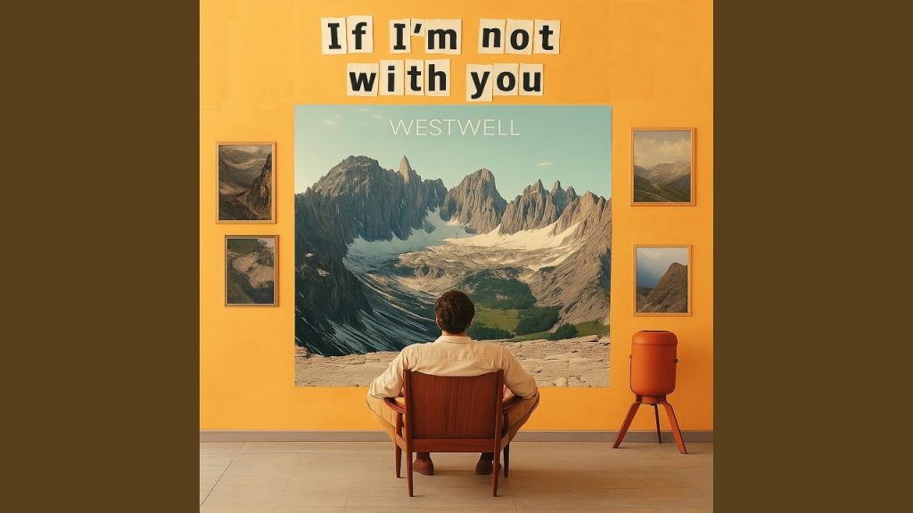 Westwell lanza “If I’m not with you”, una balada honesta sobre el amor sin concesiones