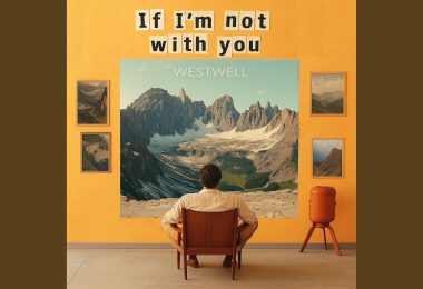 Westwell lanza “If I’m not with you”, una balada honesta sobre el amor sin concesiones